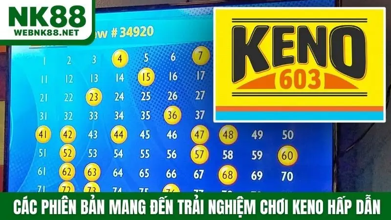 Các phiên bản mang đến  trải nghiệm chơi keno hấp dẫn