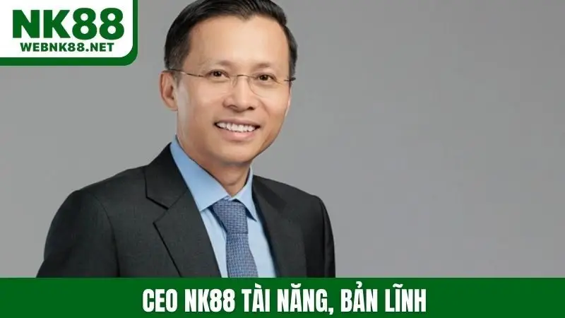 CEO NK88 tài năng, bản lĩnh