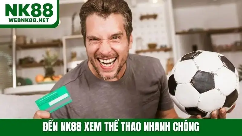 Đến NK88 xem thể thao nhanh chóng