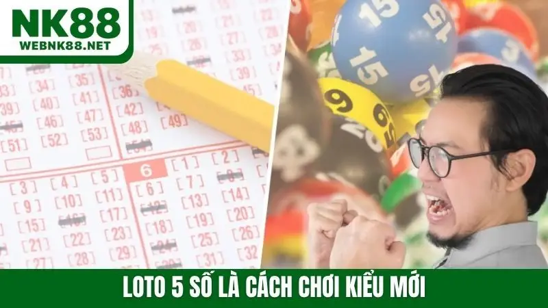 Loto 5 số là cách chơi kiểu mới