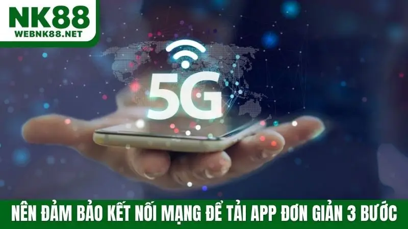 Nên đảm bảo kết nối mạng để tải app đơn giản 3 bước