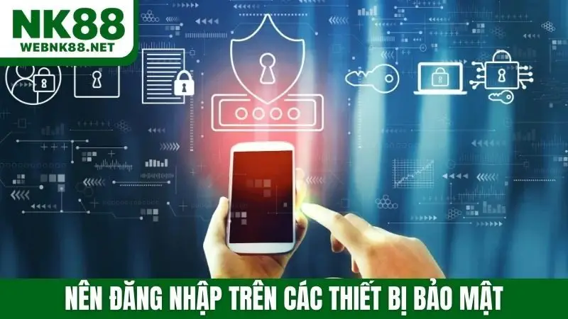 Nên đăng nhập trên các thiết bị bảo mật