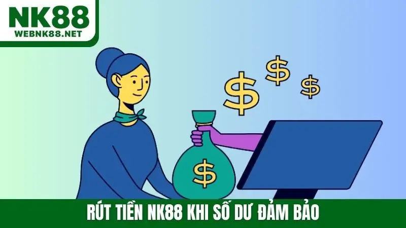 Rút tiền NK88 khi số dư đảm bảo