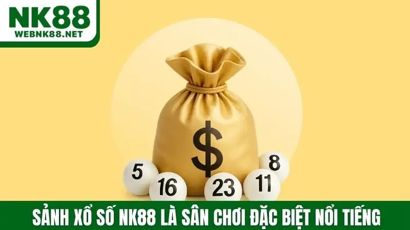 Sảnh xổ số NK88 là sân chơi đặc biệt nổi tiếng