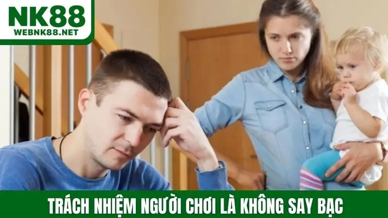 Trách nhiệm người chơi là không say bạc