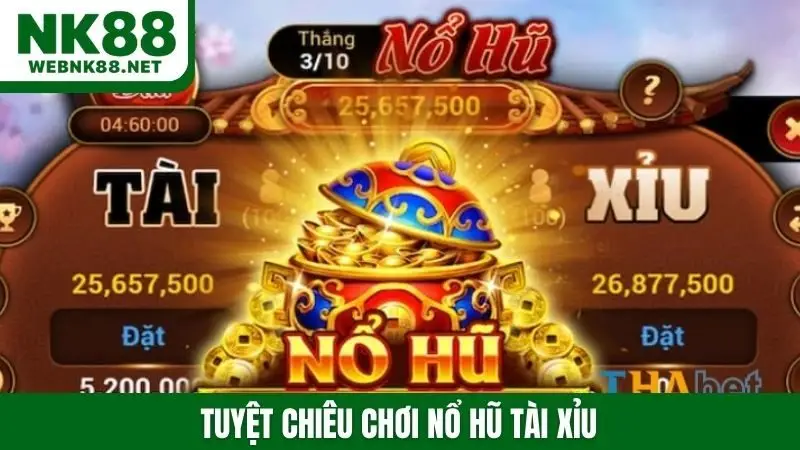 tuyệt chiêu chơi nổ hũ tài xỉu
